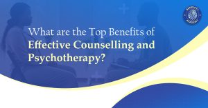 What Are the Top Benefits of Effective Counselling and Psychotherapy?